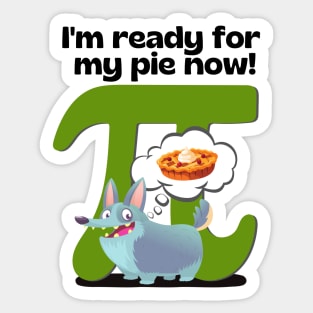 I'm ready for my pie now! Green Sticker